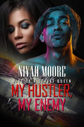 My Hustler, My Enemy: Rise of a Street Queen by Niyah Moore