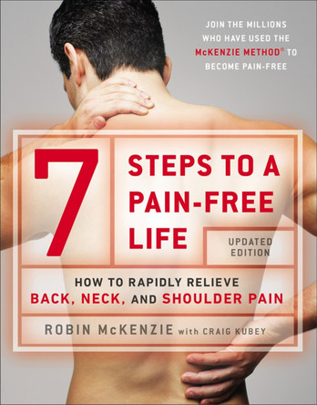 7 Steps to a Pain-Free Life: How to Rapidly Relieve Back, Neck and Shoulder Pain by Robin McKenzie