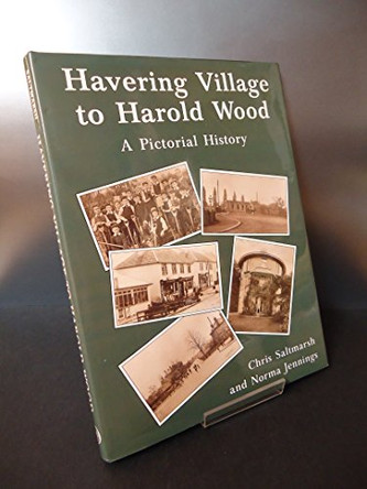 Havering Village to Harold Wood: A Pictorial History by Chris Saltmarsh 9780850339567 [USED COPY]