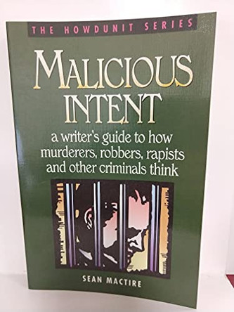 Malicious Intent: Writer's Guide to How Criminals Think by Sean P. Mactire 9780898796483 [USED COPY]