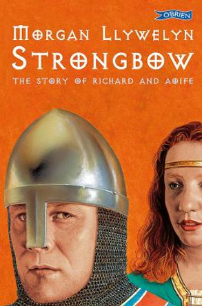 Strongbow: The Story of Richard and Aoife by Morgan Llywelyn