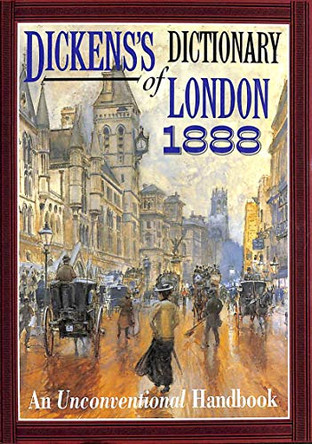 Dickens' Dictionary of London 1888: An Unconventional Handbook by Charles Dickens 9781873590041 [USED COPY]