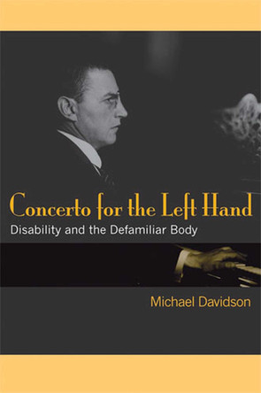 Concerto for the Left Hand: Disability and the Defamiliar Body by Michael Davidson 9780472050338