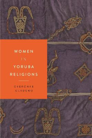 Women in Yoruba Religions by Oyeronke Olademo