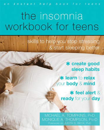 The Insomnia Workbook for Teens: Skills to Help You Stop Stressing and Start Sleeping Better by Michael A. Tompkins