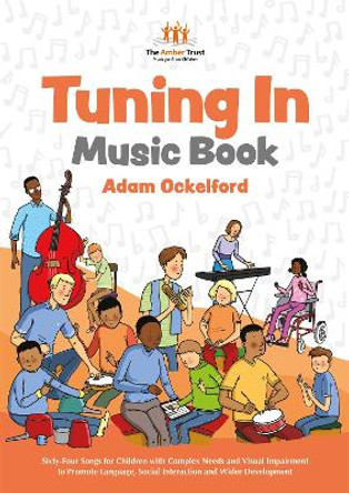 Tuning In Music Book: Sixty-Four Songs for Children with Complex Needs and Visual Impairment to Promote Language, Social Interaction and Wider Development by Adam Ockelford