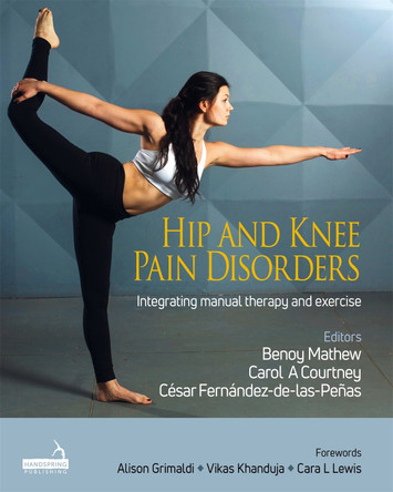 Hip and Knee Pain Disorders: An evidence-informed and clinical-based approach integrating manual therapy and exercise by Benoy Mathew