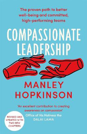 Compassionate Leadership: How to create and maintain engaged, committed and high-performing teams by Manley Hopkinson