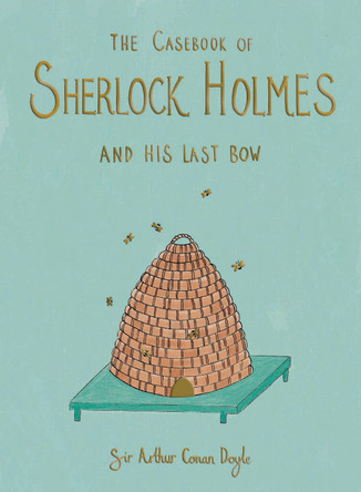 The Casebook of Sherlock Holmes & His Last Bow (Collector's Edition) by Sir Arthur Conan Doyle