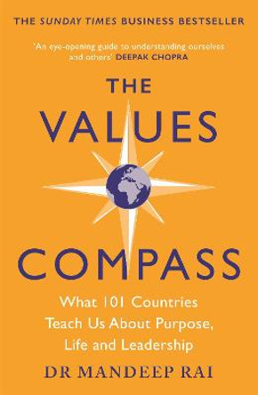 The Values Compass: [*THE SUNDAY TIMES BUSINESS BESTSELLER*] What 101 Countries Teach Us About Purpose, Life and Leadership by Mandeep Rai