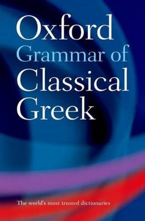 Oxford Grammar of Classical Greek by James Morwood