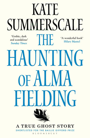 The Haunting of Alma Fielding: SHORTLISTED FOR THE BAILLIE GIFFORD PRIZE 2020 by Kate Summerscale