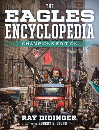 The Eagles Encyclopedia: Champions Edition: Champions Edition by Ray Didinger