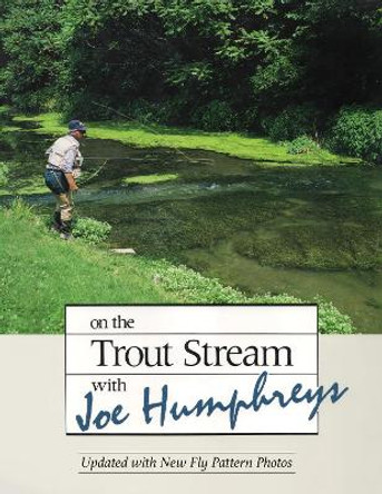 On the Trout Stream with Joe Humphreys by Joe Humphreys