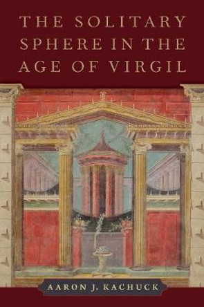 The Solitary Sphere in the Age of Virgil by Aaron J. Kachuck