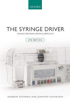 The Syringe Driver: Continuous subcutaneous infusions in palliative care by Andrew Dickman