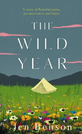 The Wild Year: a story of homelessness, perseverance and hope by Jen Benson
