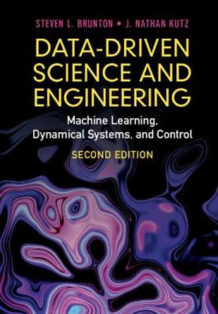 Data-Driven Science and Engineering: Machine Learning, Dynamical Systems, and Control by Steven L. Brunton