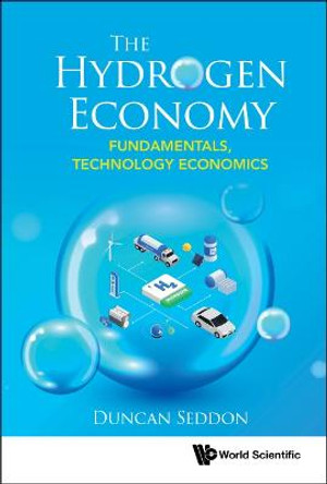 Hydrogen Economy, The: Fundamentals, Technology Economics by Duncan Seddon