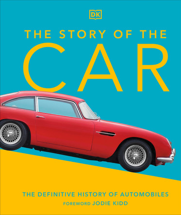 The Story of the Car: The Definitive History of Automobiles by Giles Chapman