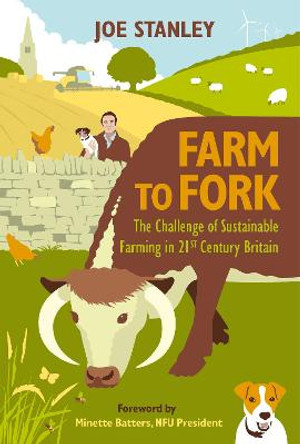 Farm to Fork: The Challenge of Sustainable Farming in 21st Century Britain by Joe Stanley