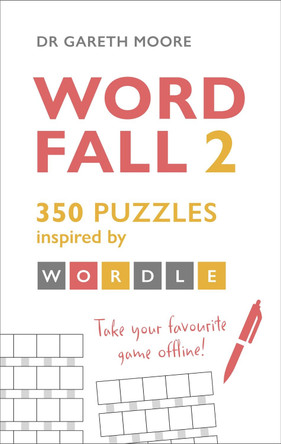 Word Fall 2: 350 puzzles inspired by Wordle Dr. Gareth Moore 9781399708654