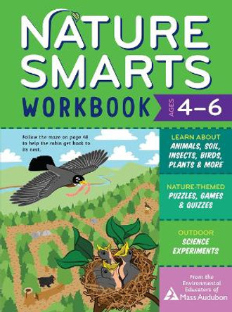Nature Smarts Workbook, Ages 4-6: Learn about Animals, Soil, Insects, Birds, Plants & More with Nature-Themed Puzzles, Games, Quizzes & Outdoor Science Experiments by Massachusetts Audubon Society