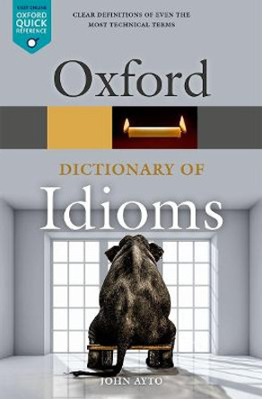 Oxford Dictionary of Idioms by John Ayto