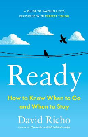 Ready: How to Know When to Go and When to Stay by David Richo