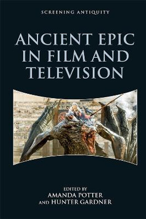 Ancient Epic in Film and Television by Amanda Potter