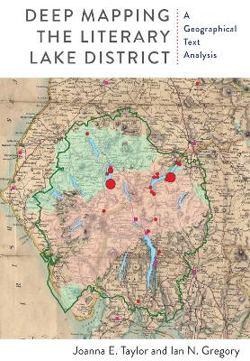 Deep Mapping the Literary Lake District: A Geographical Text Analysis by Joanna E. Taylor