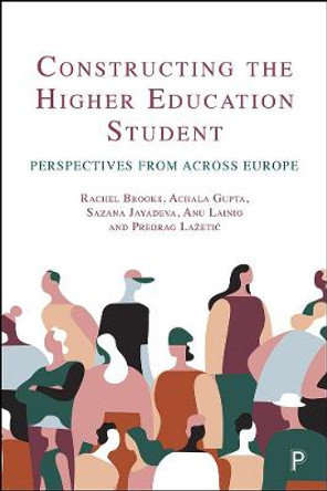 Constructing the Higher Education Student: Perspectives from across Europe by Rachel Brooks