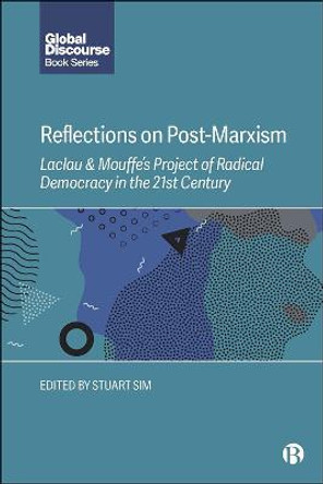 Reflections on Post-Marxism: Laclau & Mouffe's Project of Radical Democracy in the 21st Century by Stuart Sim