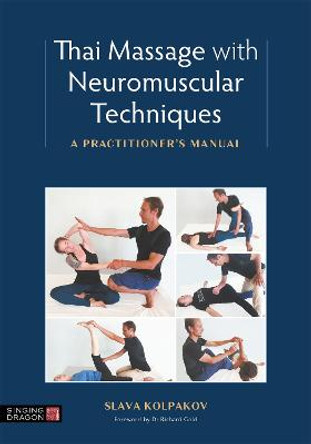 Thai Massage with Neuromuscular Techniques: A Practitioner's Manual by Slava Kolpakov