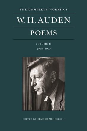 The Complete Works of W. H. Auden: Poems, Volume II: 1940-1973 by W. H. Auden