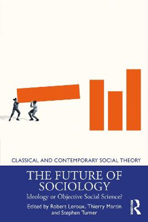 The Future of Sociology: Ideology or Objective Social Science? by Robert Leroux