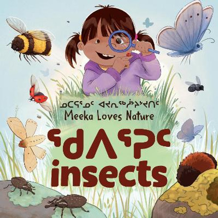 Meeka Loves Nature: Insects: Bilingual Inuktitut and English Edition by Danny Christopher