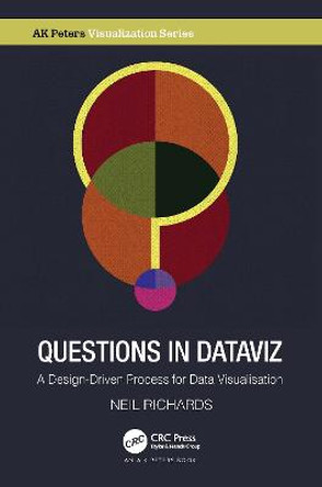 Questions in Dataviz: A Design-Driven Process for Data Visualisation by Neil Richards