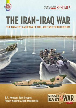 The Iran-Iraq War: The Greatest Land War of the Late Twentieth Century by Tom Cooper