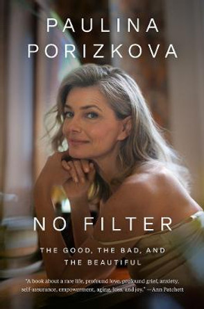 No Filter: The Good, the Bad, and the Beautiful by Paulina Porizkova