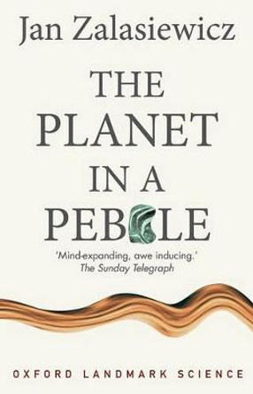 The Planet in a Pebble: A journey into Earth's deep history by Jan Zalasiewicz