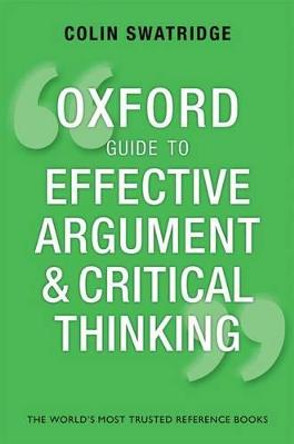 Oxford Guide to Effective Argument and Critical Thinking by Colin Swatridge