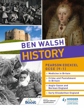 Ben Walsh History: Pearson Edexcel GCSE (9-1): Medicine in Britain, Crime and Punishment in Britain, Anglo-Saxon and Norman England and Early Elizabethan England by Ben Walsh