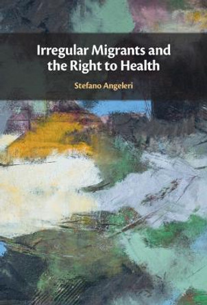 Irregular Migrants and the Right to Health by Stefano Angeleri