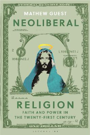 Neoliberal Religion: Faith and Power in the 21st Century by Dr Mathew Guest