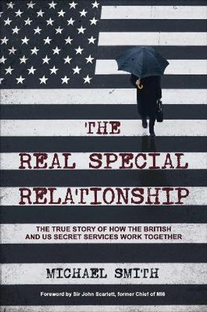 The Real Special Relationship: The True Story of How the British and US Secret Services Work Together by Michael Smith