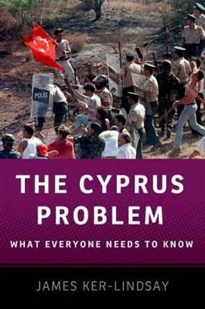 The Cyprus Problem: What Everyone Needs to Know (R) by James Ker-Lindsay