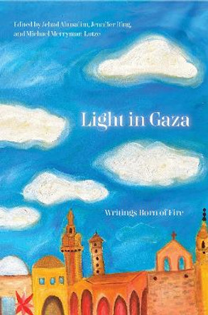 Light in Gaza: Essays for the Future by Jehad Abusalim