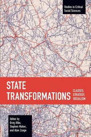 State Transformations: Classes, Strategy, Socialism by Greg Albo
