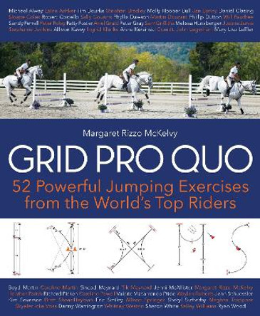 Grid Pro Quo: 52 Powerful Jumping Exercises from the World's Top Riders by Margaret Rizzo McKelvy